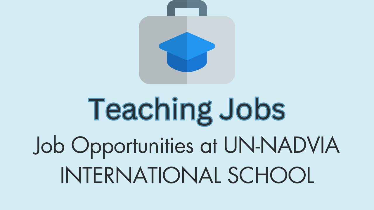 job opportunities at un nadvia international school